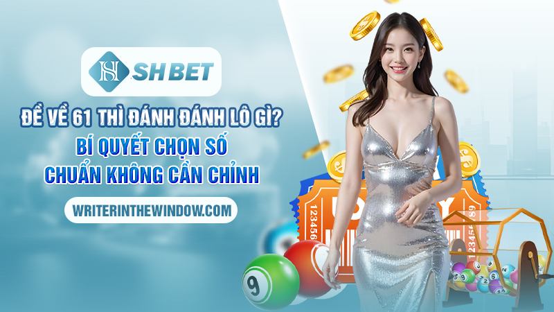 Đề về 61 thì đánh lô gì