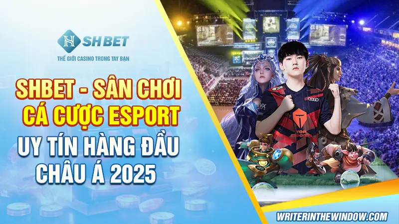 SHBET - Sân Chơi Cá Cược Esport Uy Tín Hàng Đầu Châu Á 2025